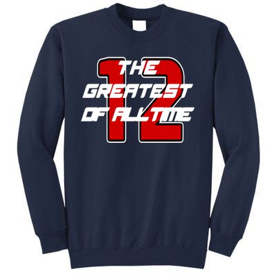 Brady 12 GOAT The Greatest Of All Time Tall Sweatshirt