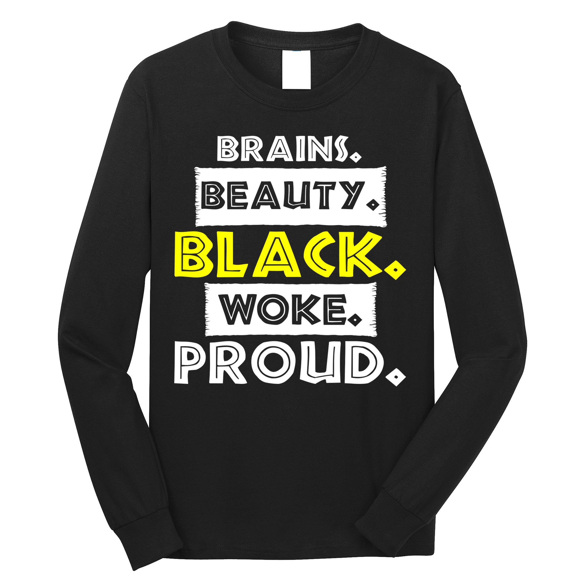 Brains Beauty Black Woke Proud Long Sleeve Shirt
