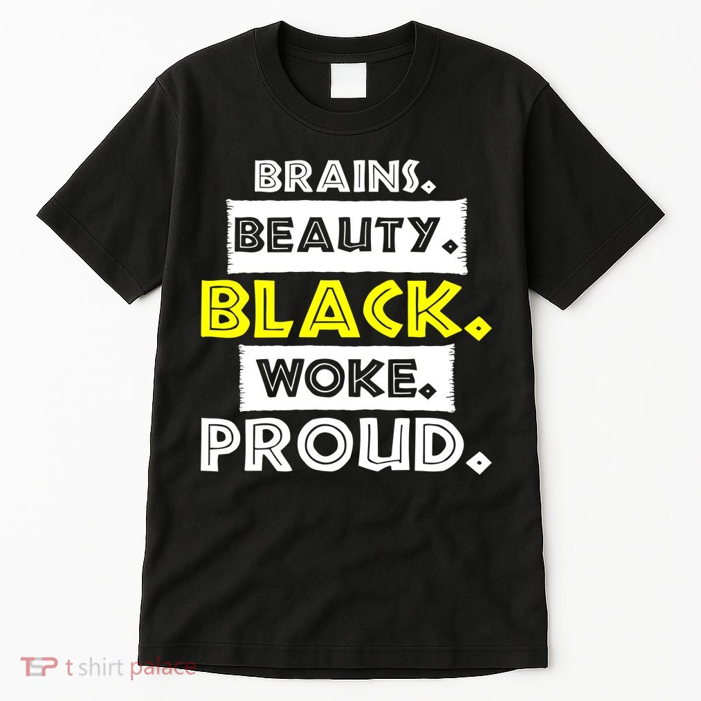 Brains Beauty Black Woke Proud Tall T-Shirt