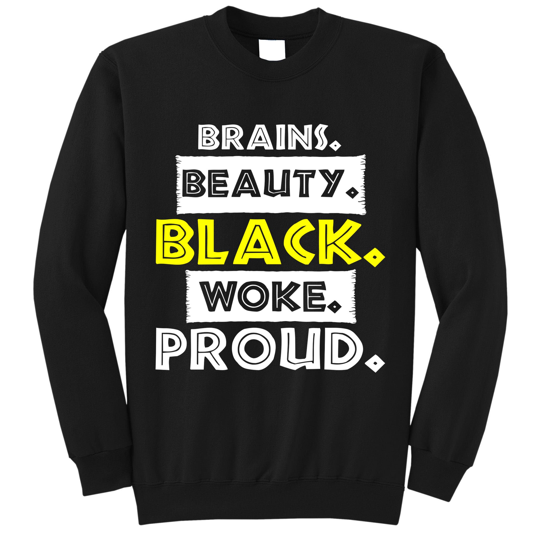 Brains Beauty Black Woke Proud Tall Sweatshirt