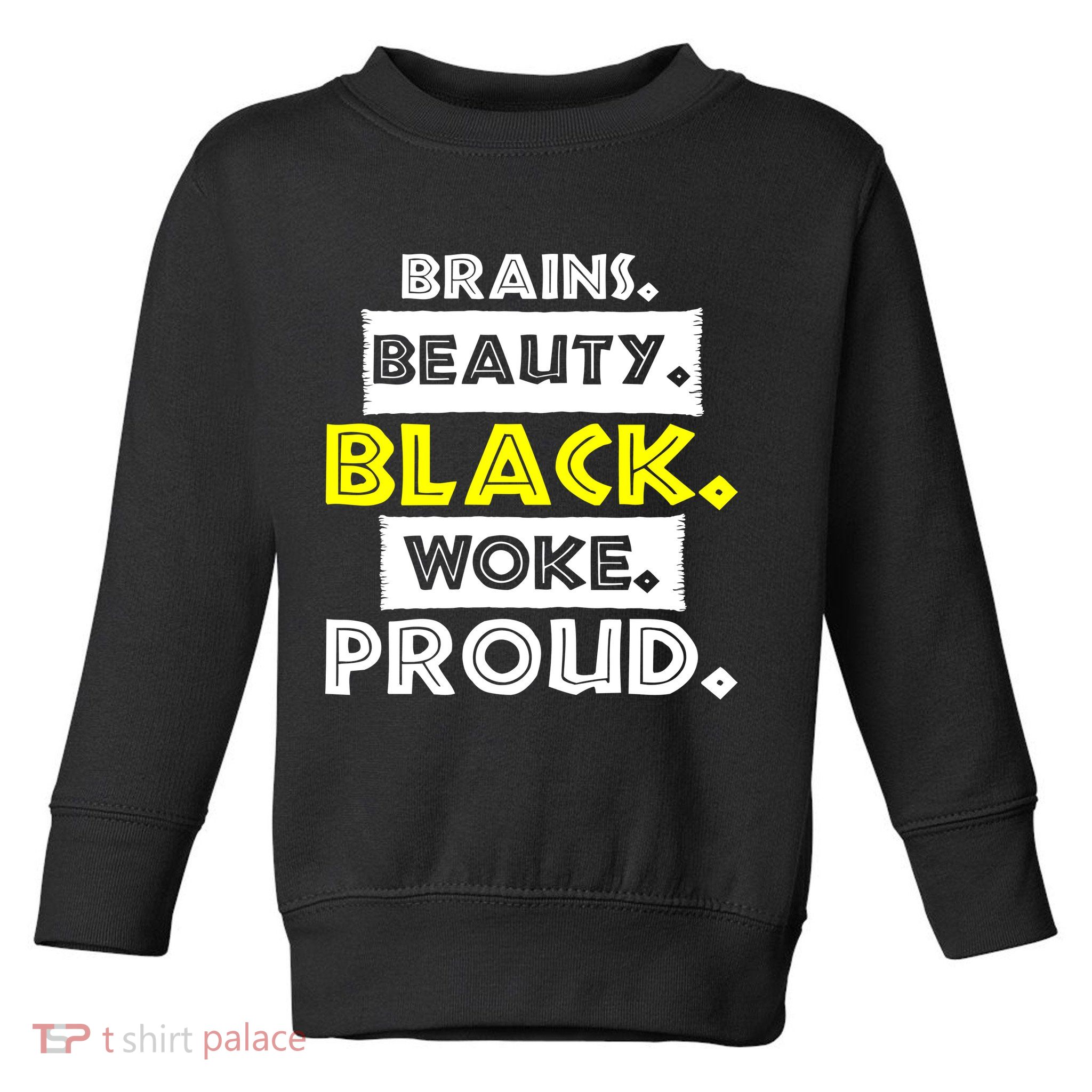 Brains Beauty Black Woke Proud Toddler Sweatshirt