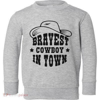 Bravest Cowboy In Town Toddler Sweatshirt