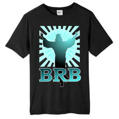 BRB Jesus Be Right Back Tall Fusion ChromaSoft Performance T-Shirt