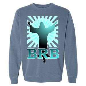 BRB Jesus Be Right Back Garment-Dyed Sweatshirt