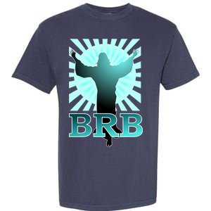 BRB Jesus Be Right Back Garment-Dyed Heavyweight T-Shirt