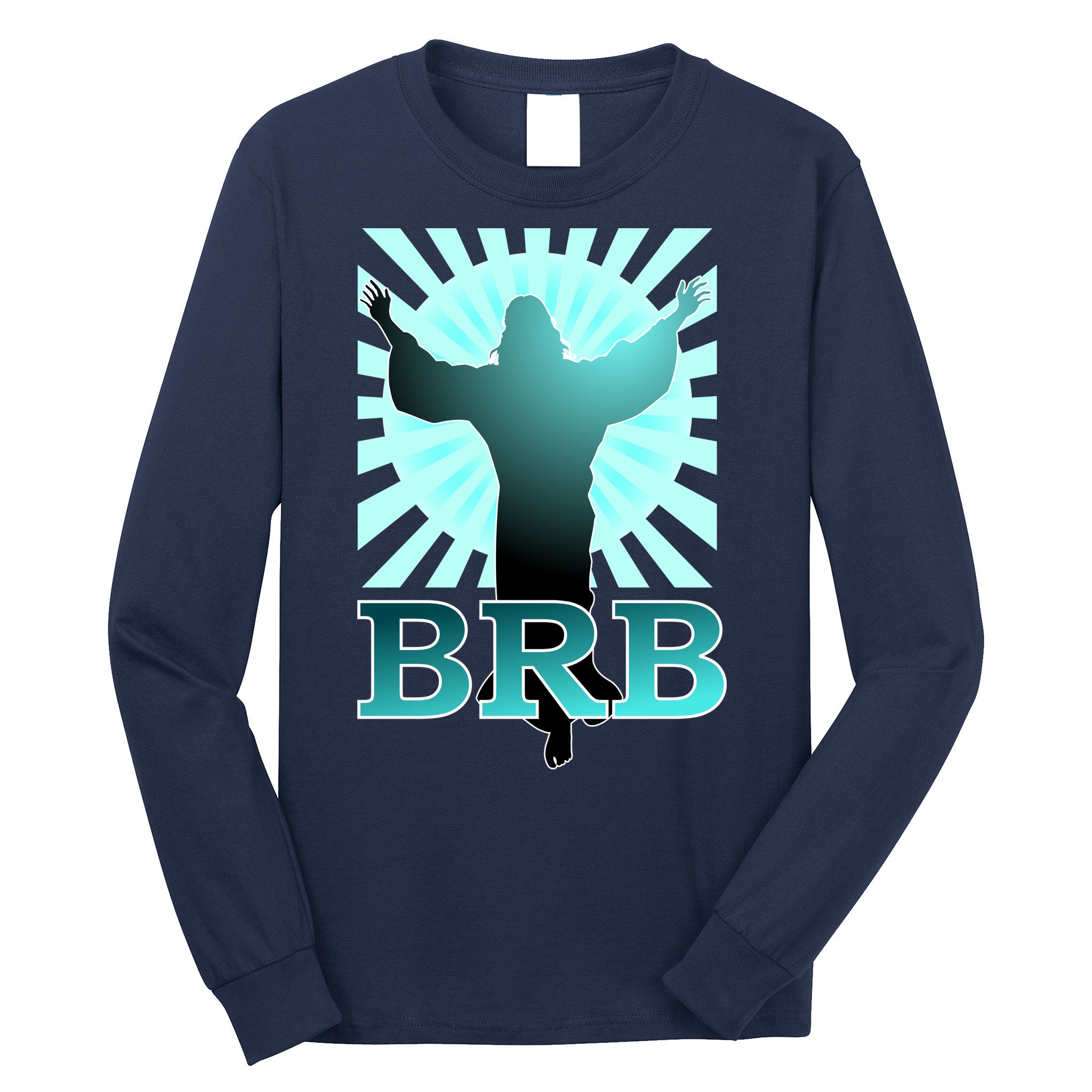 BRB Jesus Be Right Back Long Sleeve Shirt
