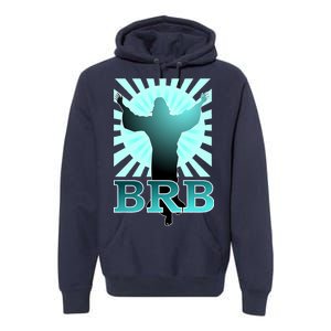 BRB Jesus Be Right Back Premium Hoodie