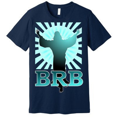 BRB Jesus Be Right Back Premium T-Shirt