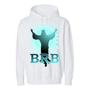 BRB Jesus Be Right Back Garment-Dyed Fleece Hoodie