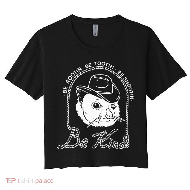 Be Rootin Be Tootin Be Shootin Be Kind Cowboy Opossum Lover Crop Top