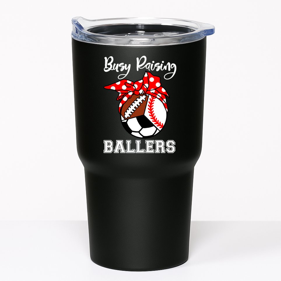 Busy Raising Ballers Funny Baseball Football Soccer Mom Tumbler