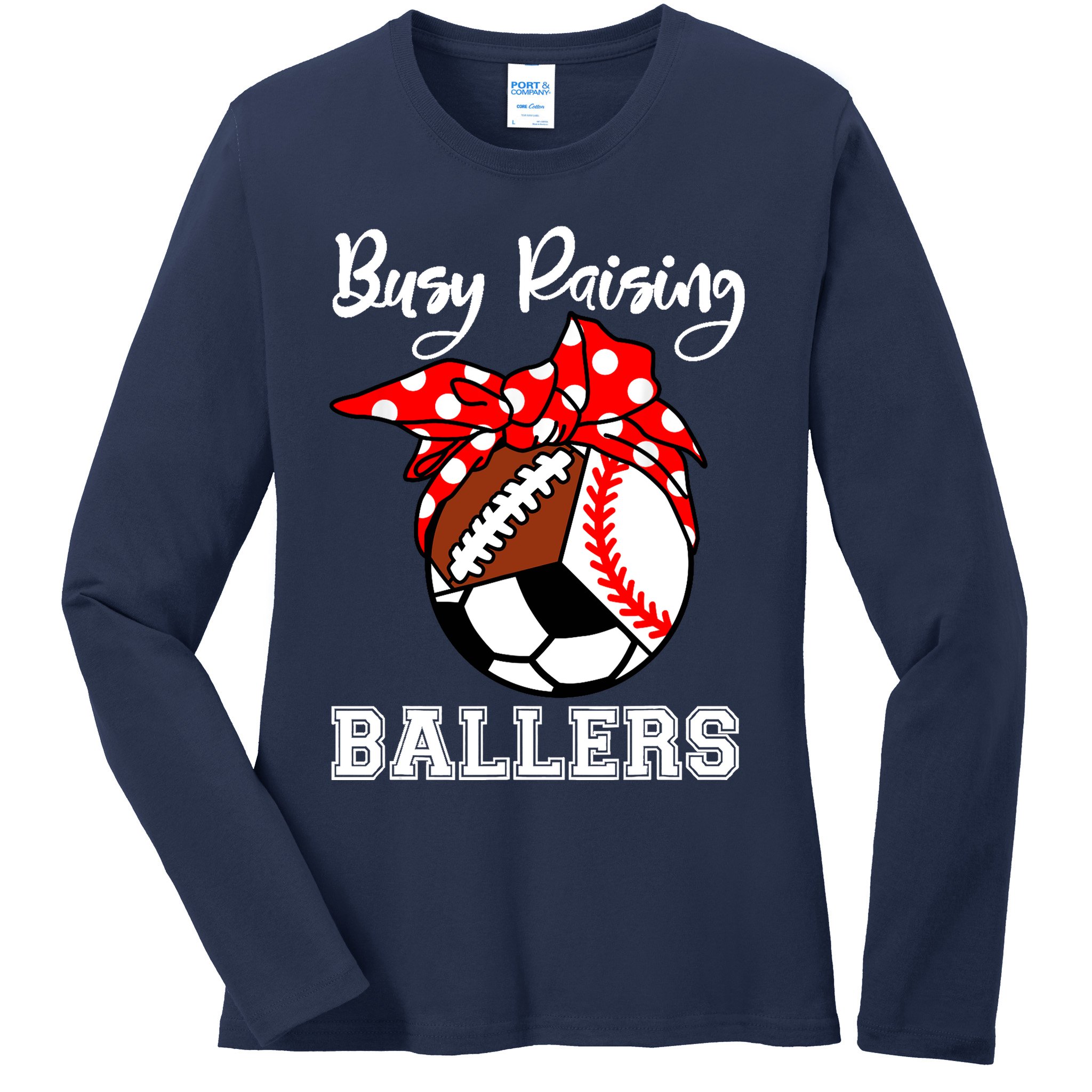 Busy Raising Ballers Funny Baseball Football Soccer Mom Ladies Long Sleeve Shirt