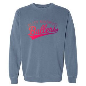 Busy Raising Ballers Baseball Mom And Parent Sports Great Gift Garment-Dyed Sweatshirt