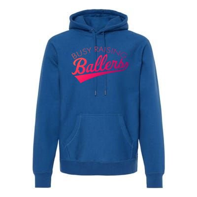 Busy Raising Ballers Baseball Mom And Parent Sports Great Gift Premium Hoodie