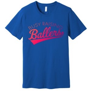 Busy Raising Ballers Baseball Mom And Parent Sports Great Gift Premium T-Shirt