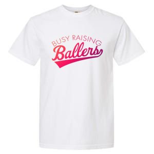 Busy Raising Ballers Baseball Mom And Parent Sports Great Gift Garment-Dyed Heavyweight T-Shirt