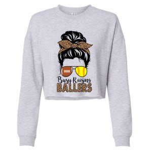 Busy Raising Ballers Softball And Football Mom Messy Bun Funny Gift Cropped Pullover Crew