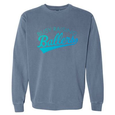 Busy Raising Ballers Baseball Mom And Parent Sports Great Gift Garment-Dyed Sweatshirt