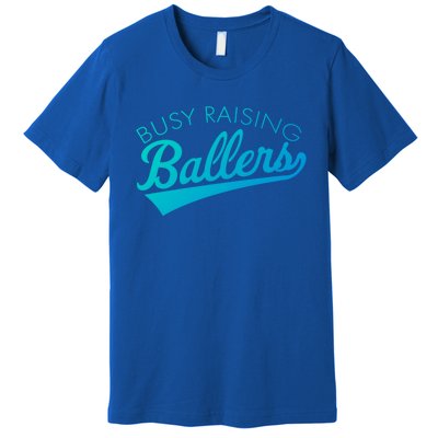 Busy Raising Ballers Baseball Mom And Parent Sports Great Gift Premium T-Shirt