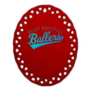 Busy Raising Ballers Baseball Mom And Parent Sports Great Gift Ceramic Oval Ornament