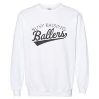 Busy Raising Ballers Baseball Mom & Parent Sports Garment-Dyed Sweatshirt