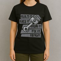 Build Race Break Fix It Repeat Auto Mechanic T-Shirt