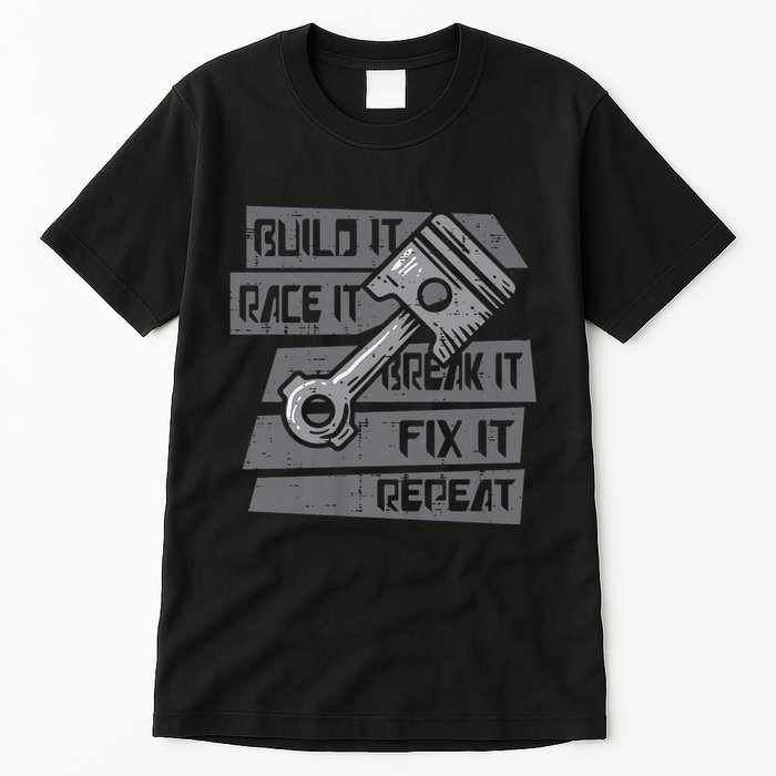 Build Race Break Fix It Repeat Auto Mechanic Tall T-Shirt