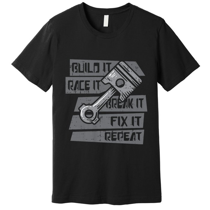 Build Race Break Fix It Repeat Auto Mechanic Premium T-Shirt