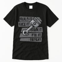Build Race Break Fix It Repeat Auto Mechanic Tall T-Shirt