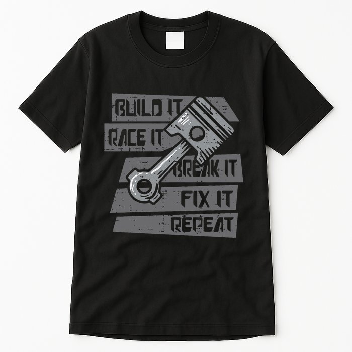 Build Race Break Fix It Repeat Auto Mechanic Tall T-Shirt