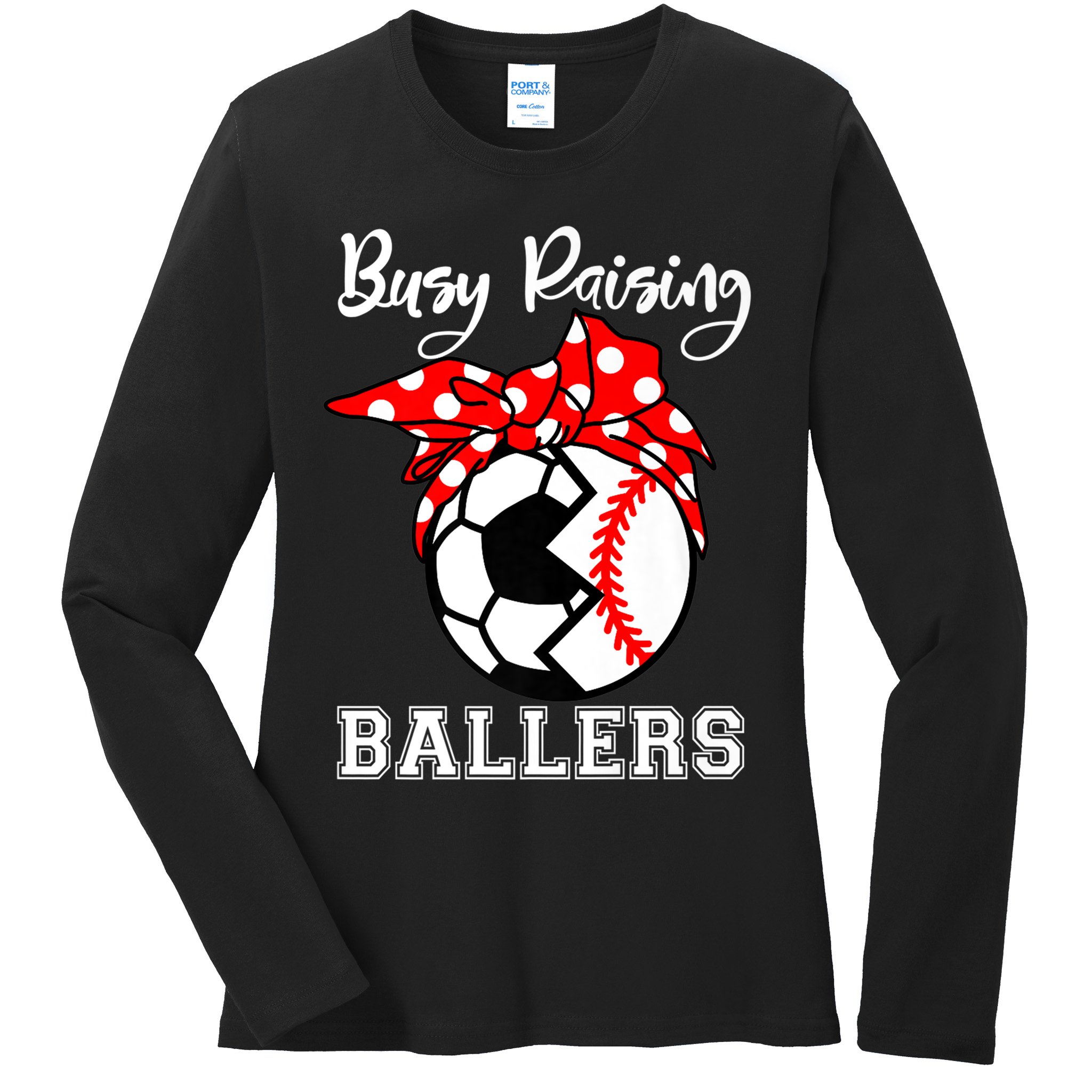 Busy Raising Ballers Funny Baseball Soccer Mom Meaningful Gift Ladies Long Sleeve Shirt