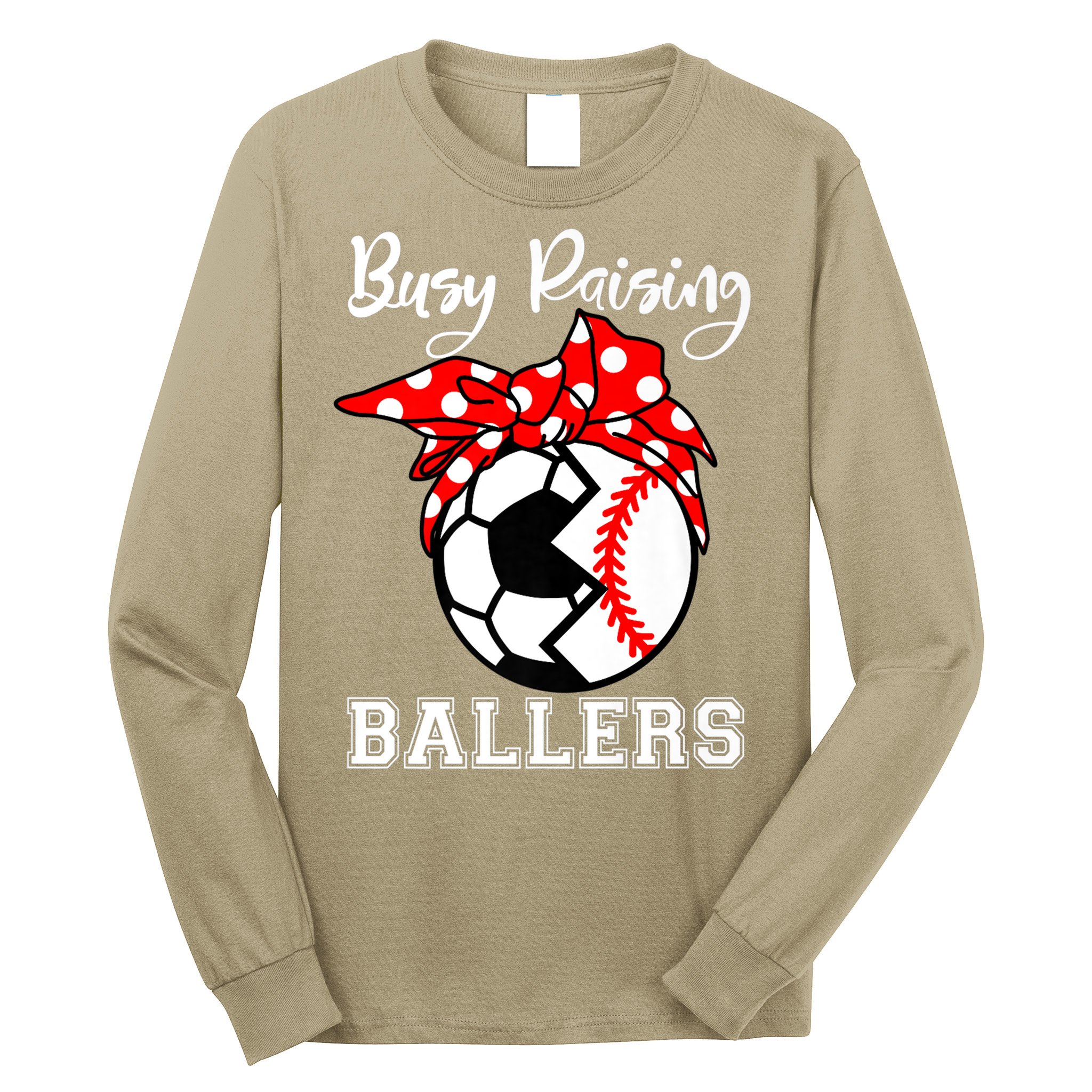 Busy Raising Ballers Funny Baseball Soccer Mom Meaningful Gift Long Sleeve Shirt