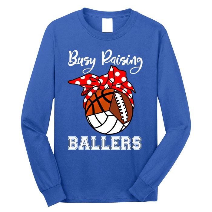 Busy Raising Ballers Volleyball Football Basketball Mom Funny Gift Long Sleeve Shirt