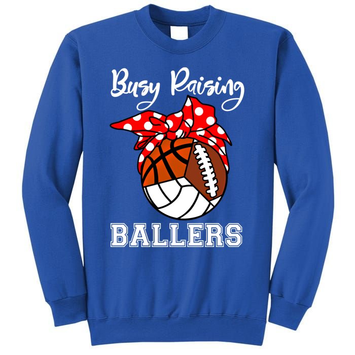 Busy Raising Ballers Volleyball Football Basketball Mom Funny Gift Sweatshirt