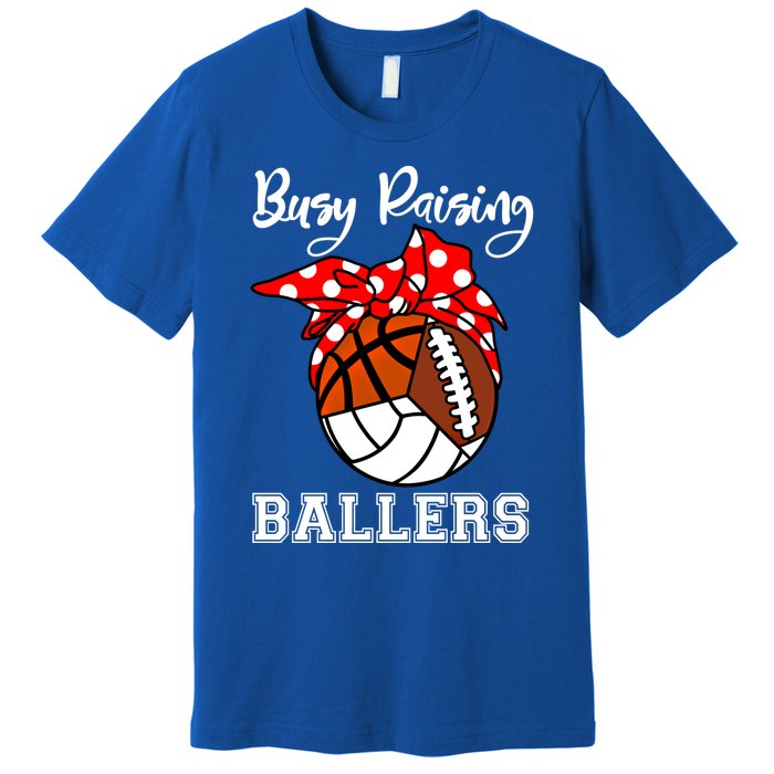 Busy Raising Ballers Volleyball Football Basketball Mom Funny Gift Premium T-Shirt