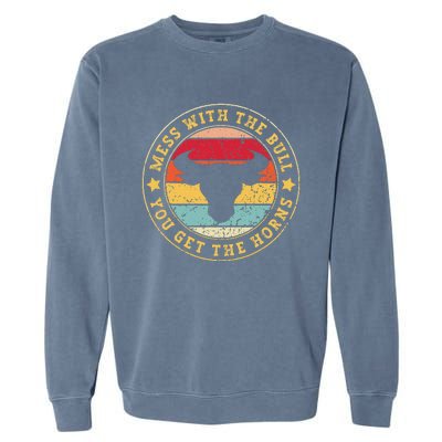 Bull Rider Cowboys Mess With The Bull YouLl Get The Horns Garment-Dyed Sweatshirt