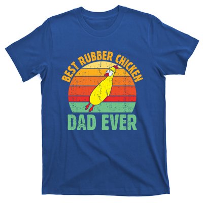 Best Rubber Chicken Dad Ever Rubber Chick Father Love Meaningful Gift T-Shirt