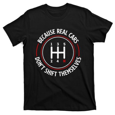 Because Real Cars DonT Shift Themselves Race Car Lover T-Shirt