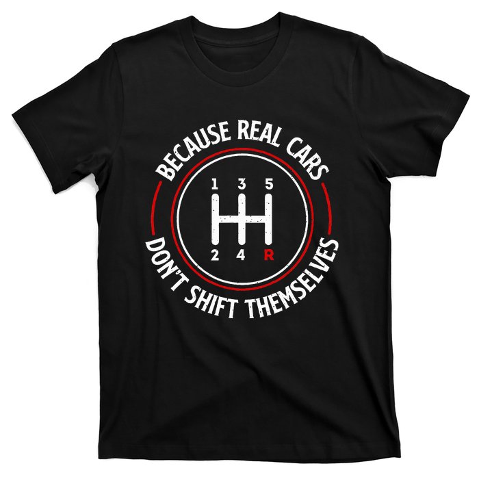 Because Real Cars DonT Shift Themselves Race Car Lover T-Shirt