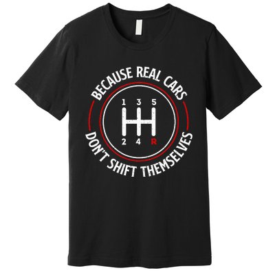 Because Real Cars DonT Shift Themselves Race Car Lover Premium T-Shirt