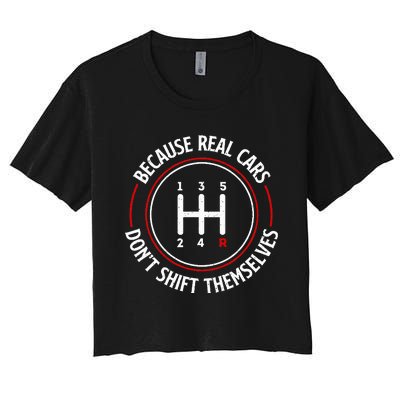 Because Real Cars DonT Shift Themselves Race Car Lover Women's Crop Top Tee