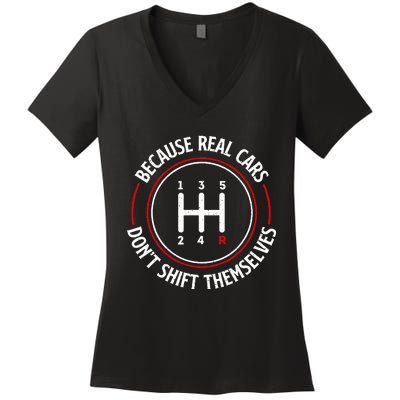 Because Real Cars DonT Shift Themselves Race Car Lover Women's V-Neck T-Shirt