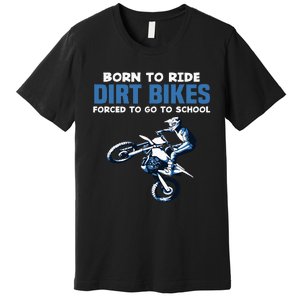 Born Ride Dirt Bikes Forced School Funny Motocross Boy Premium T-Shirt