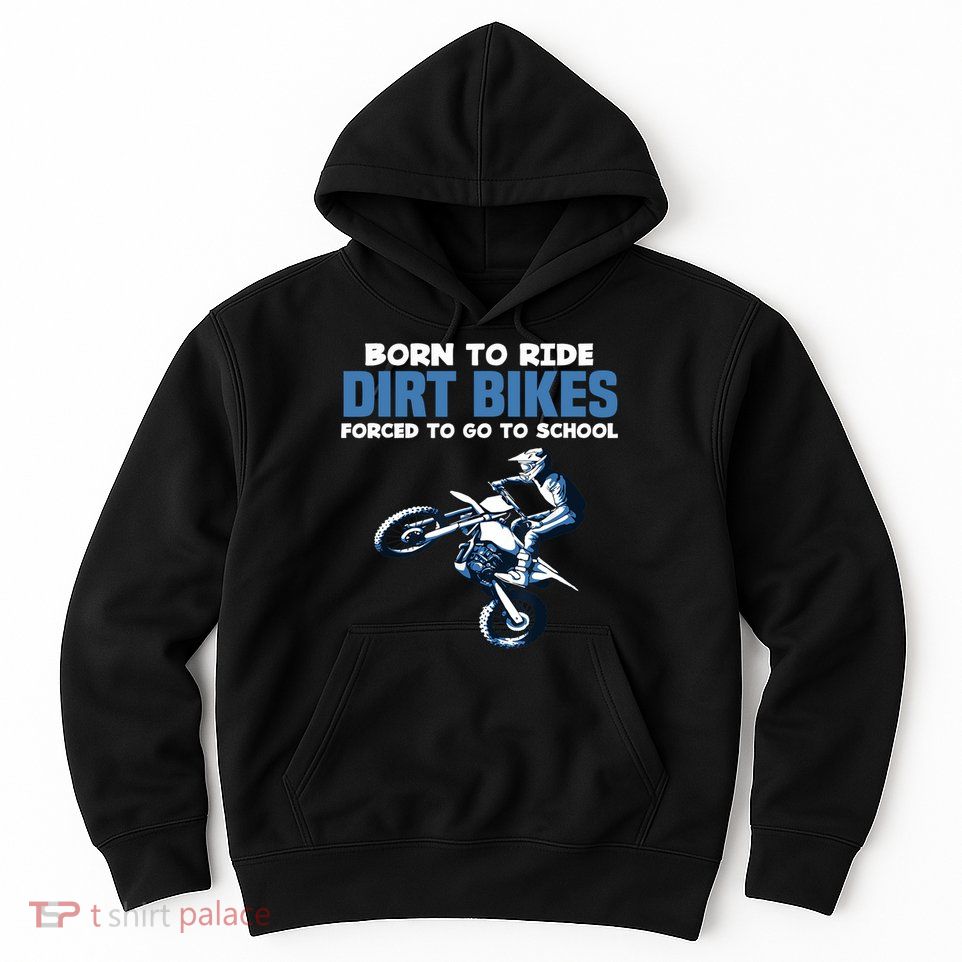 Born Ride Dirt Bikes Forced School Funny Motocross Boy Hoodie