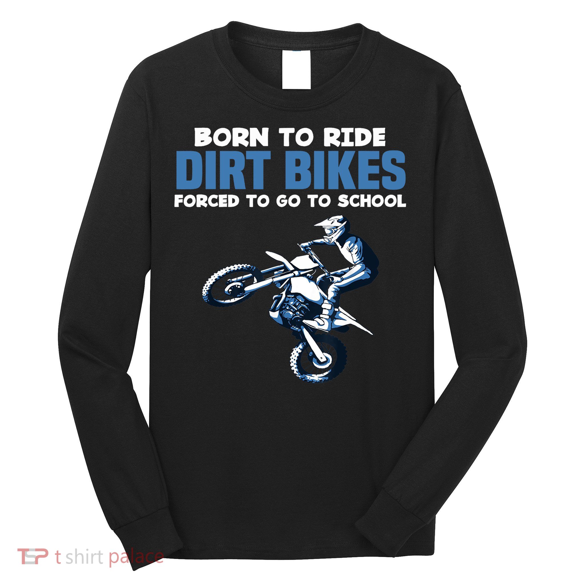 Born Ride Dirt Bikes Forced School Funny Motocross Boy Long Sleeve Shirt