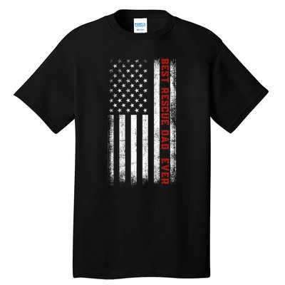 Best Rescue Dad Ever American Flag Rescue Dad FatherS Day Tall T-Shirt