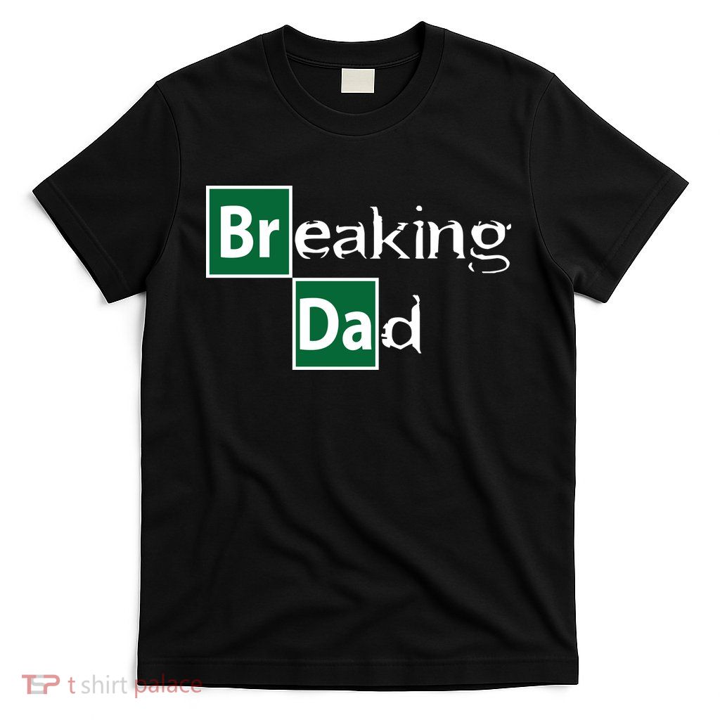 Breaking Dad T-Shirt