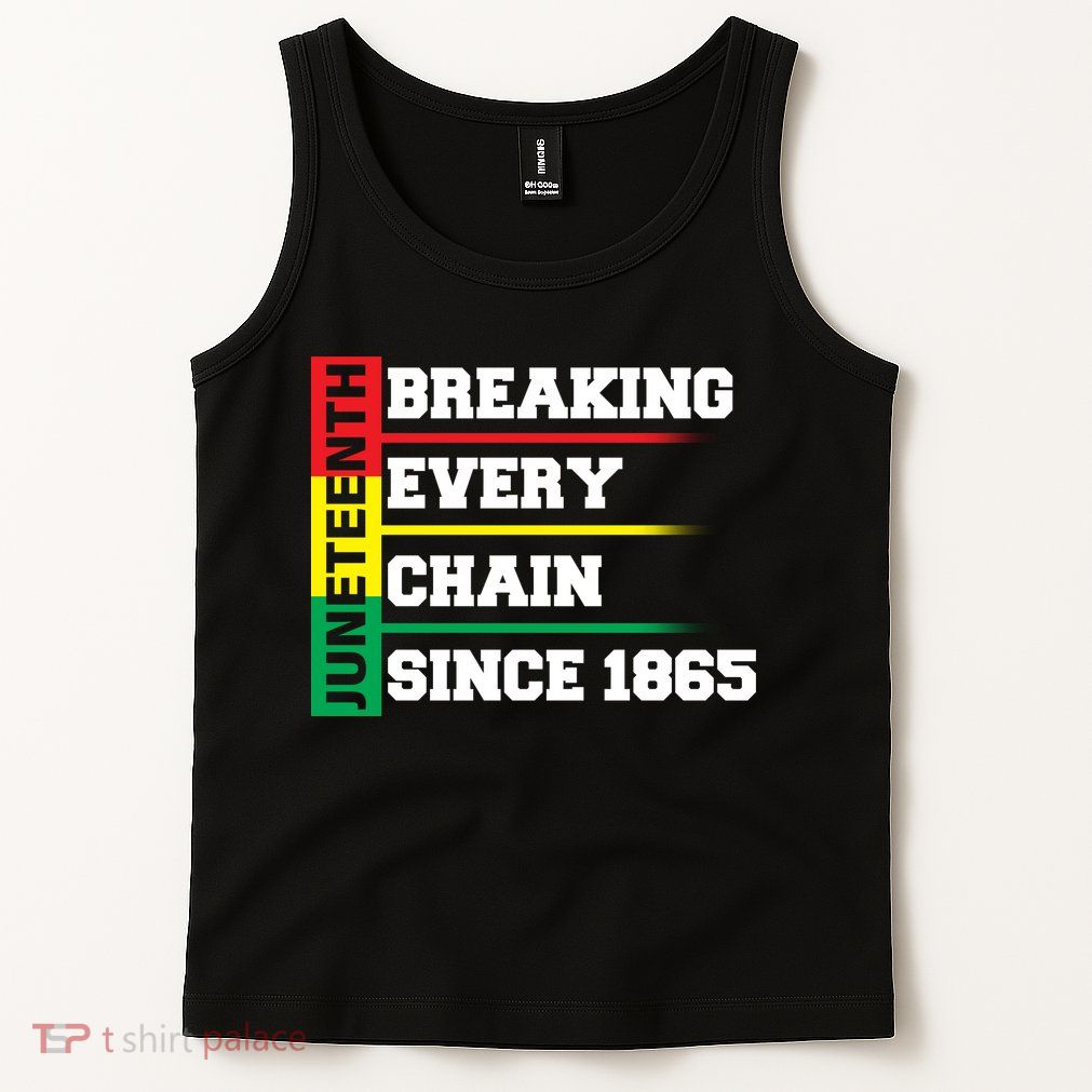 Breaking Every Chain Since 1865 Juneteenth Tank Top