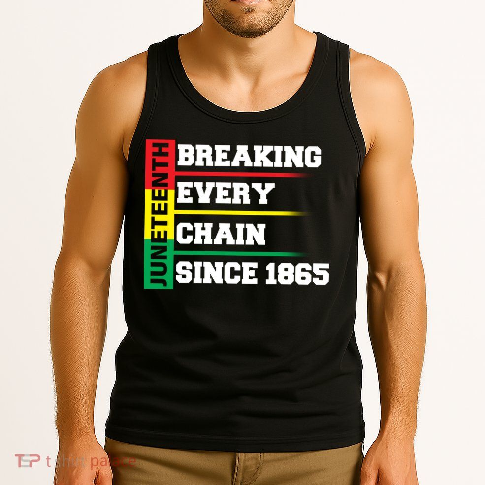 Breaking Every Chain Since 1865 Juneteenth Tank Top