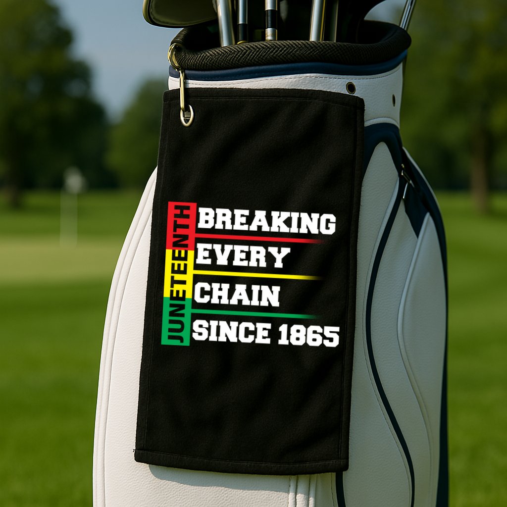 Breaking Every Chain Since 1865 Juneteenth Golf Towel